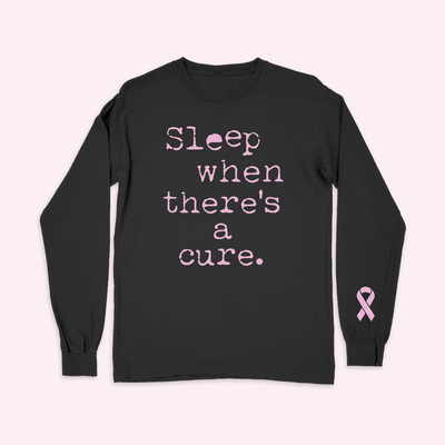 Sleep When There's a Cure Cancer Awareness Long- Sleeved Shirt